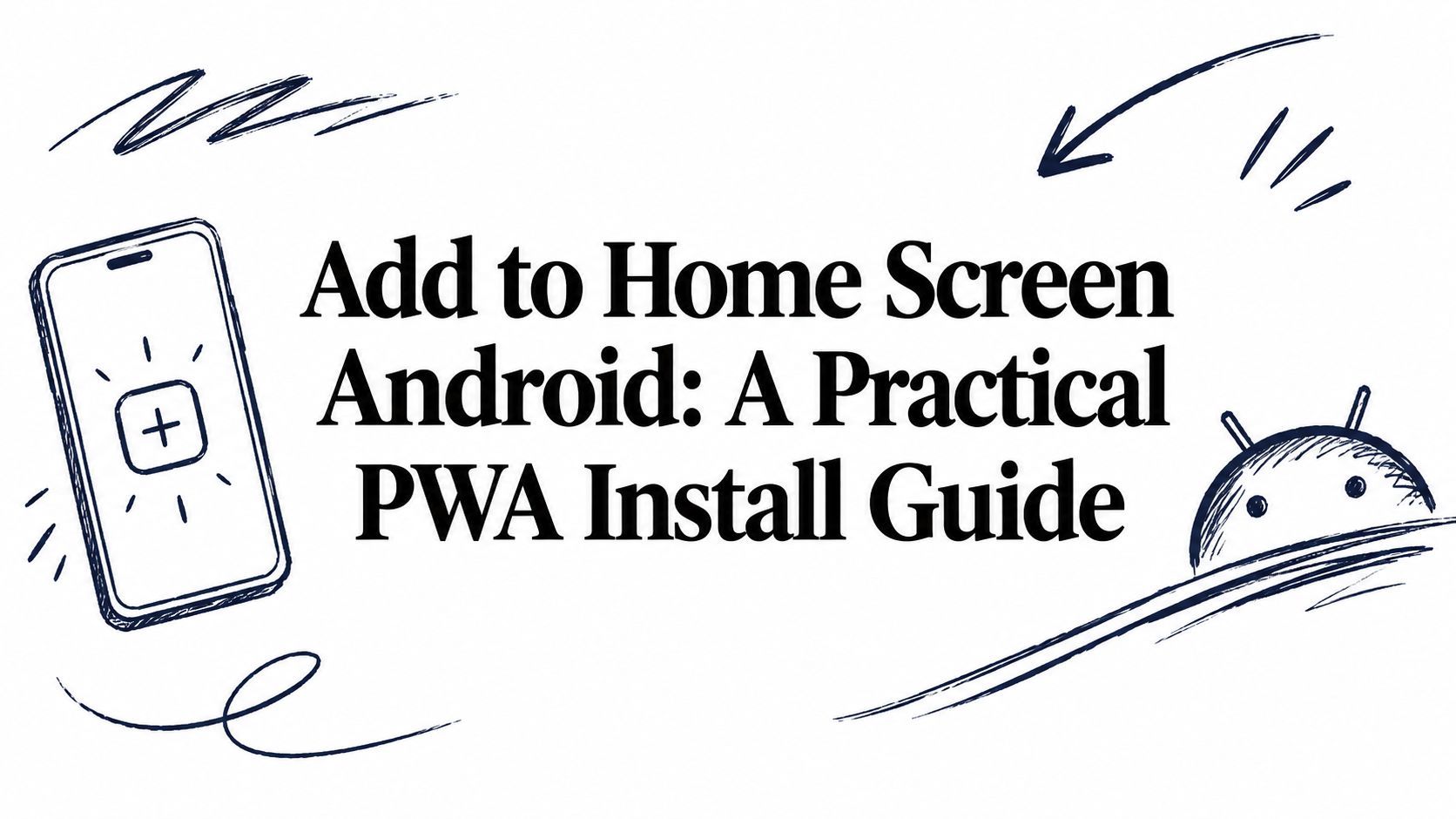 Add to Home Screen Android: A Practical PWA Install Guide