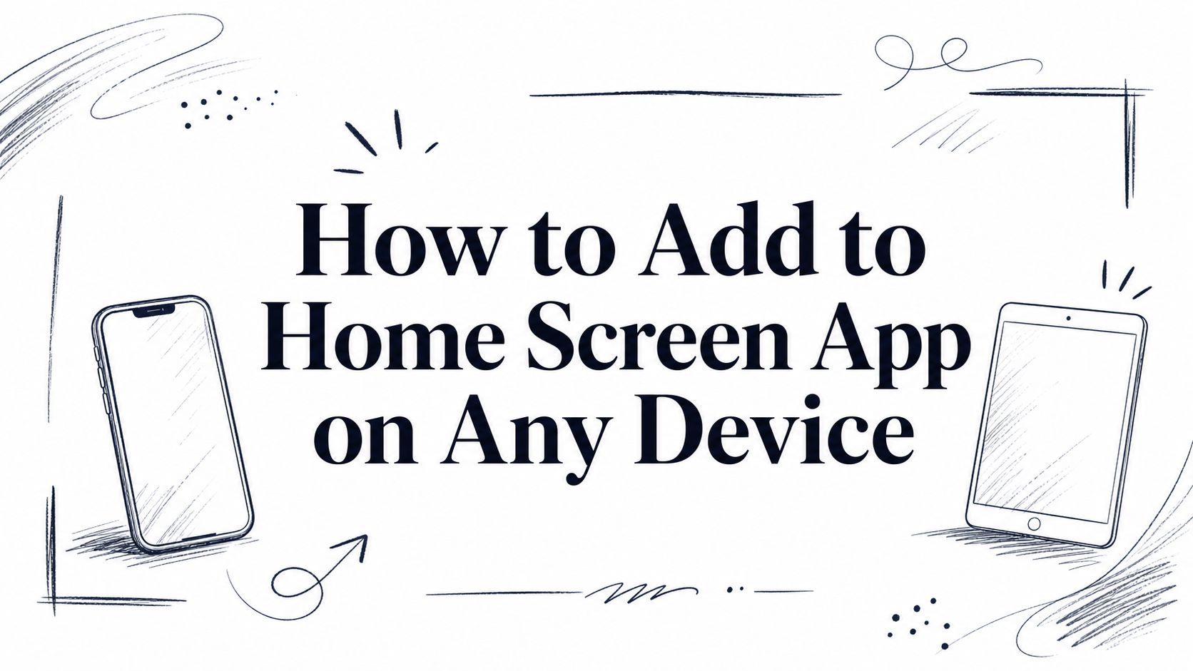 How to Add to Home Screen App on Any Device