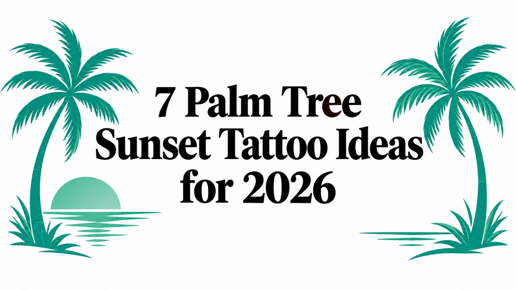 7 Palm Tree Sunset Tattoo Ideas for 2026