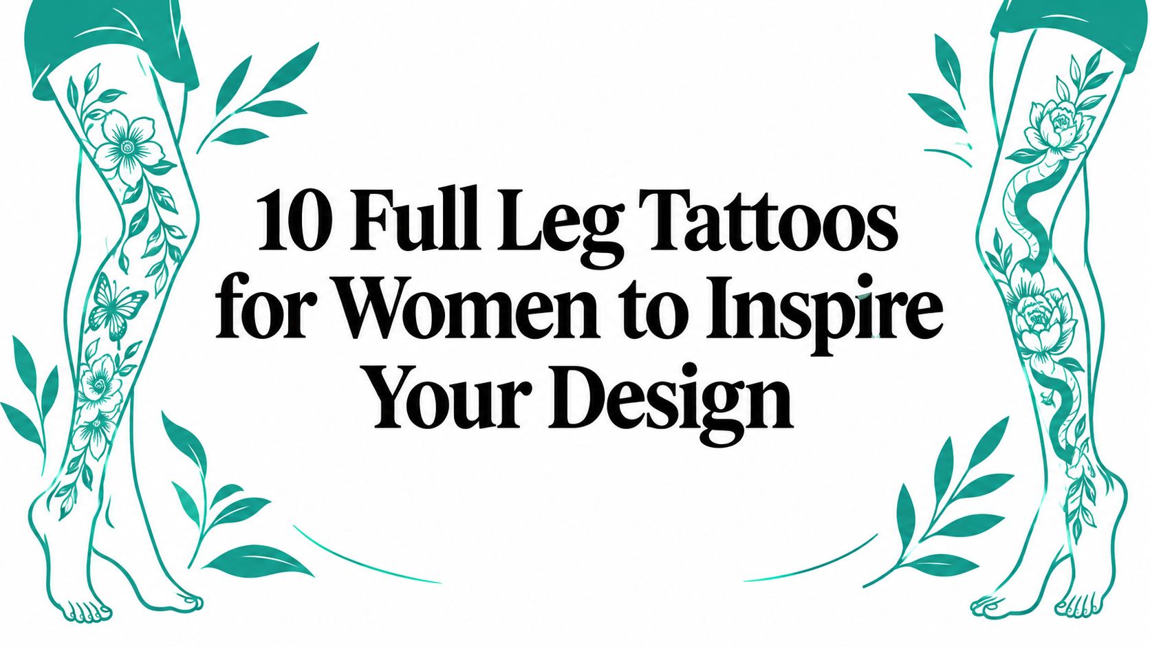 10 Full Leg Tattoos for Women to Inspire Your Design