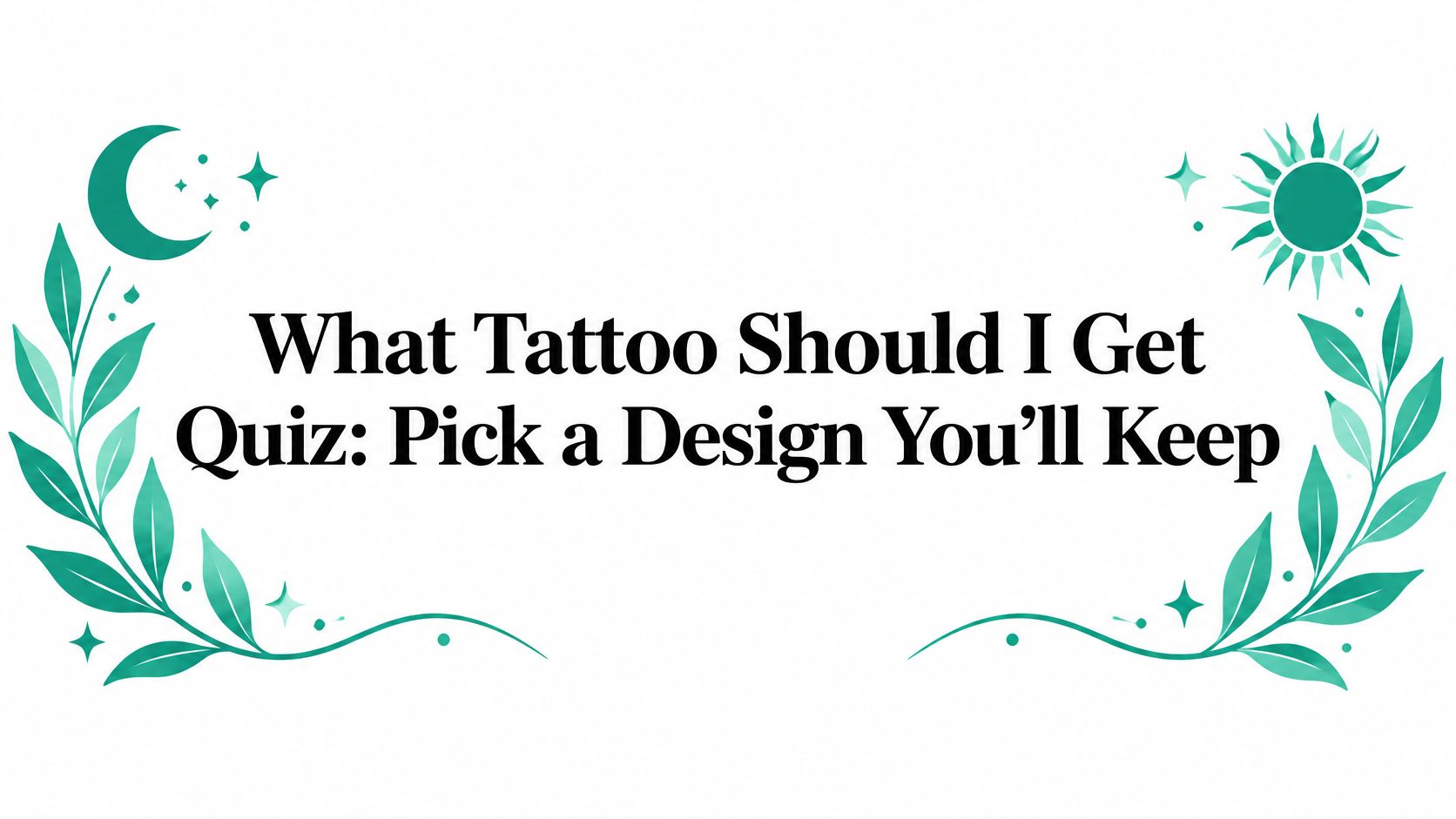 What Tattoo Should I Get Quiz: Pick a Design You'll Keep