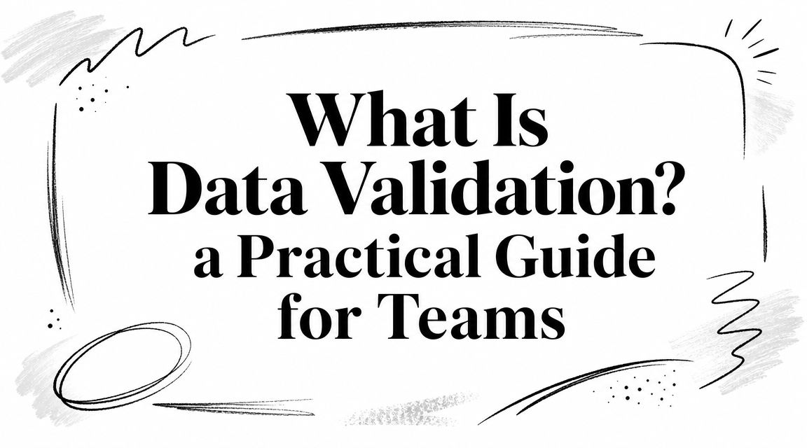 What Is Data Validation? a Practical Guide for Teams