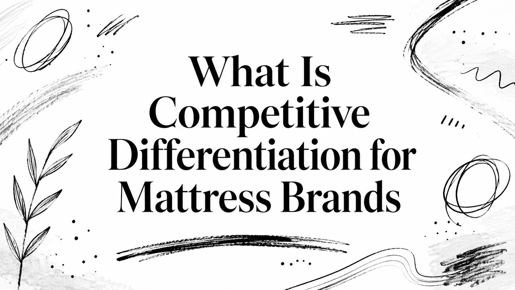 What Is Competitive Differentiation for Mattress Brands