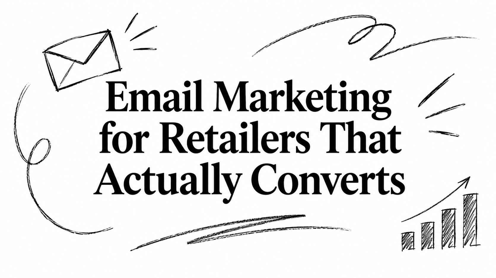 Email Marketing for Retailers That Actually Converts