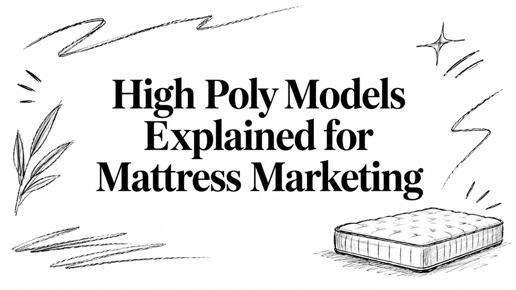 High Poly Models Explained for Mattress Marketing