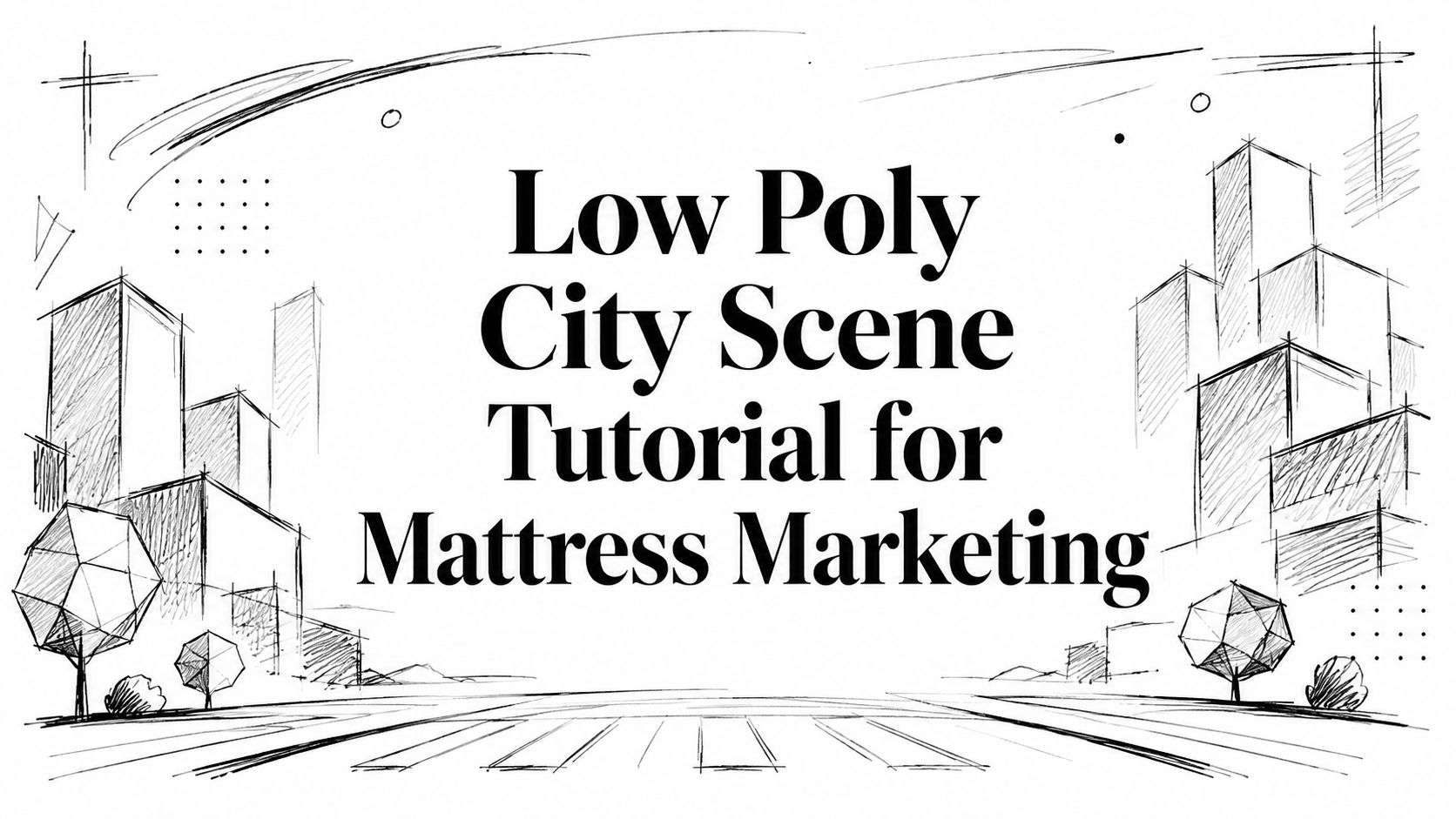 Low Poly City Scene Tutorial for Mattress Marketing