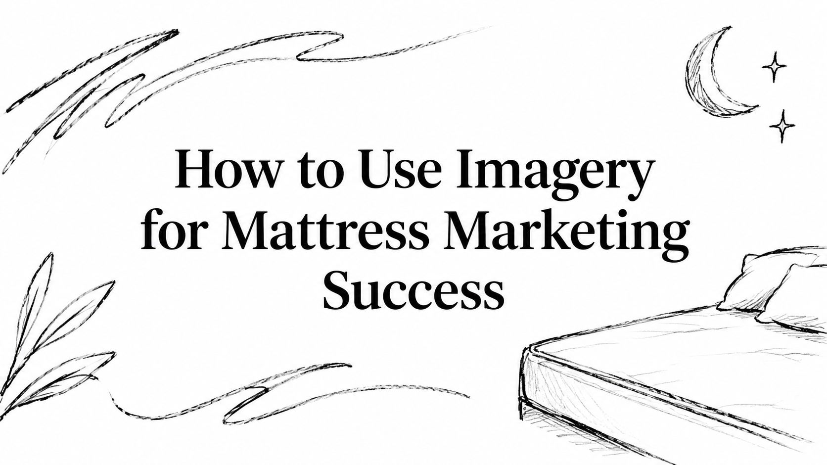 How to Use Imagery for Mattress Marketing Success