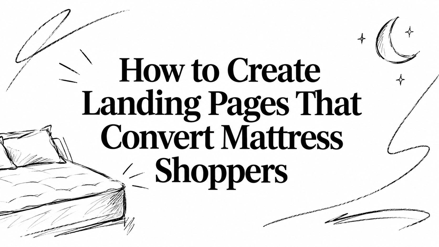 How to Create Landing Pages That Convert Mattress Shoppers