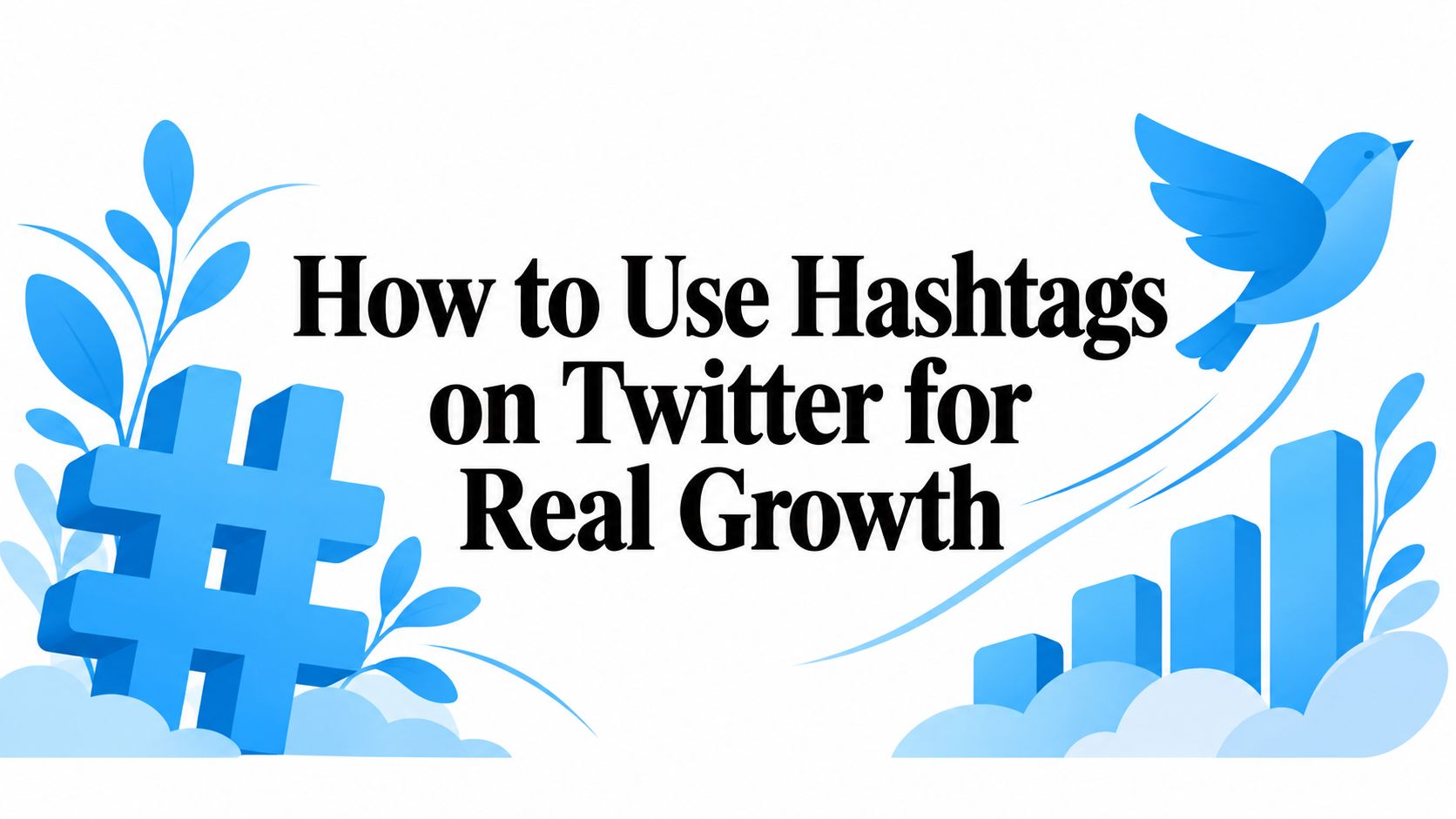 How to Use Hashtags on Twitter for Real Growth