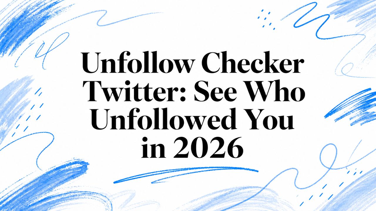 Unfollow Checker Twitter: See Who Unfollowed You in 2026