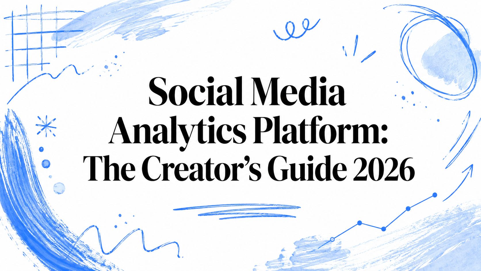 Social Media Analytics Platform: The Creator's Guide 2026