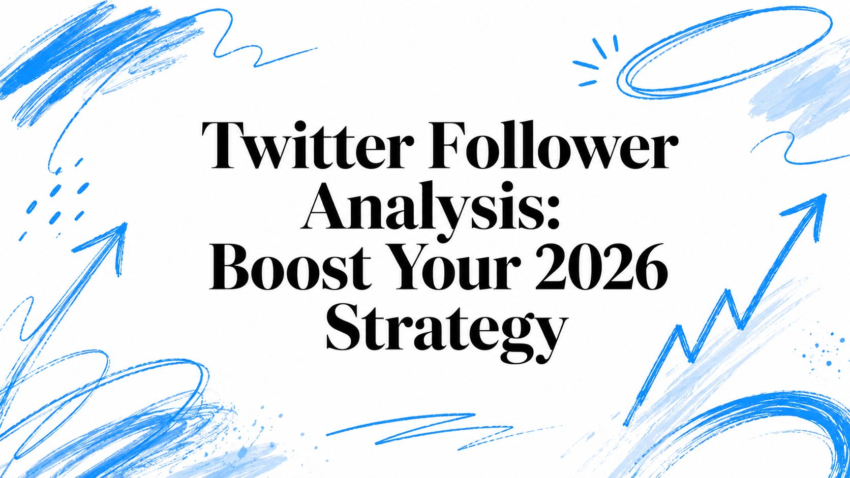 Twitter Follower Analysis: Boost Your 2026 Strategy