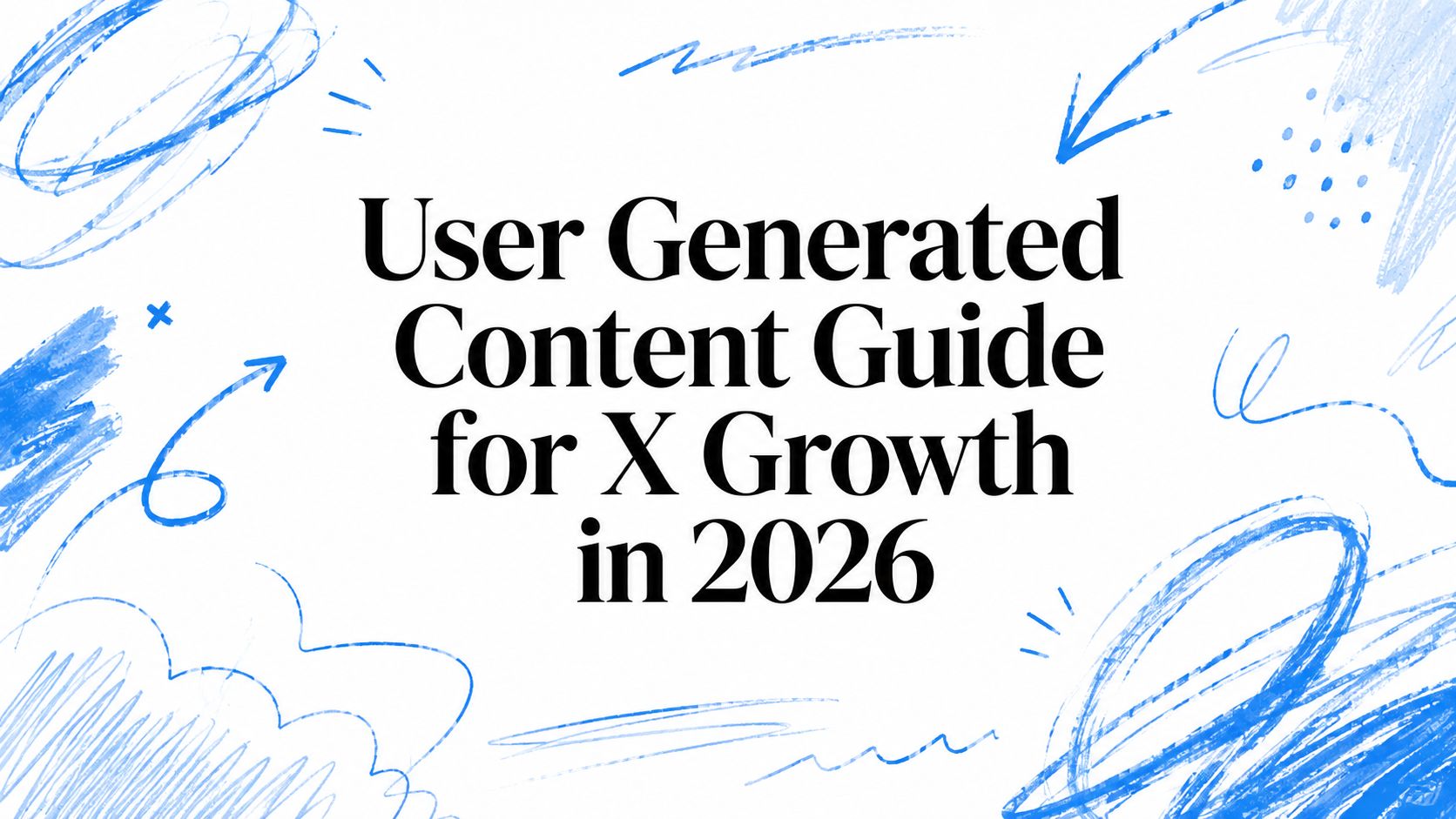 User Generated Content Guide for X Growth in 2026