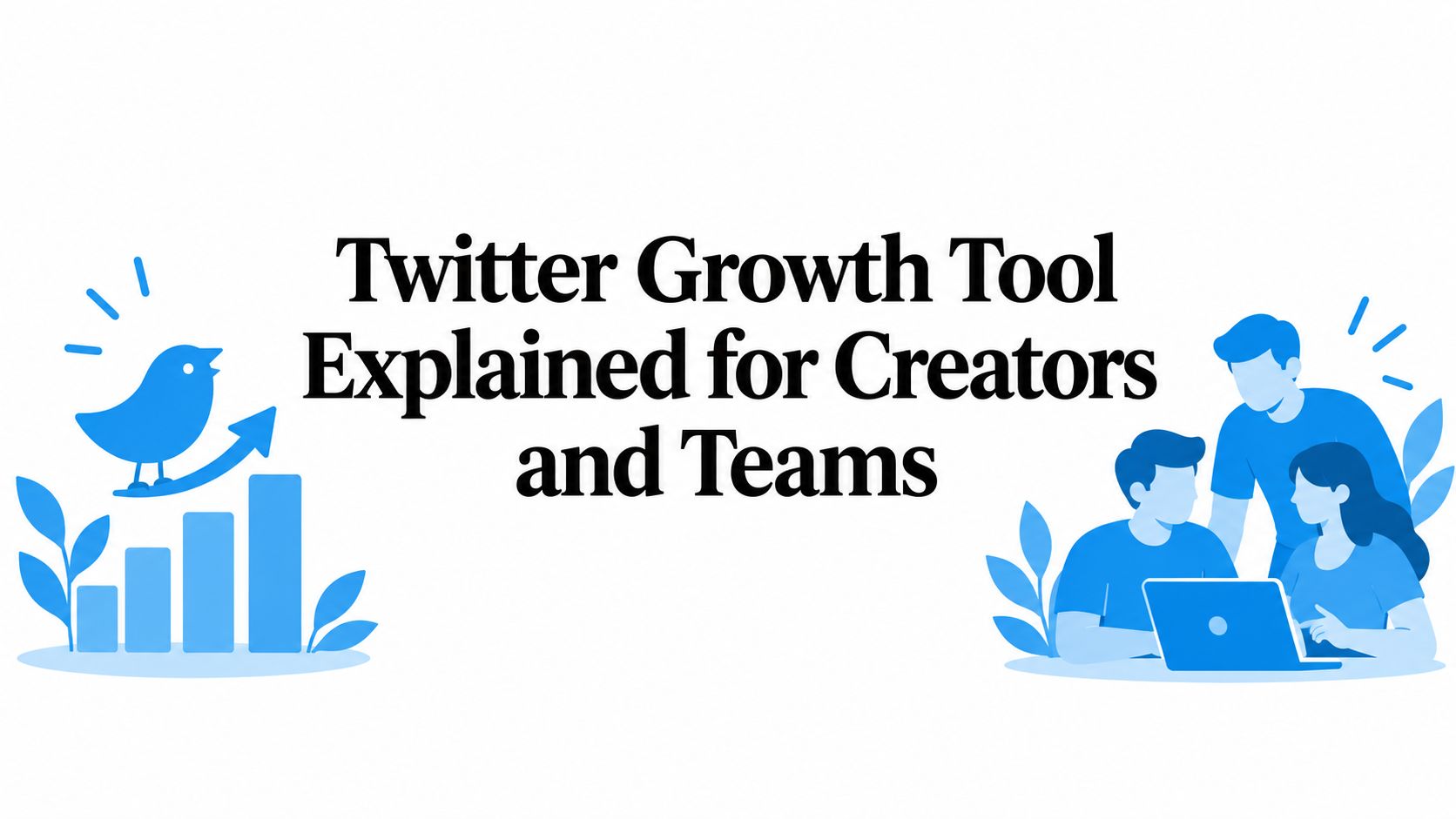 Twitter Growth Tool Explained for Creators and Teams