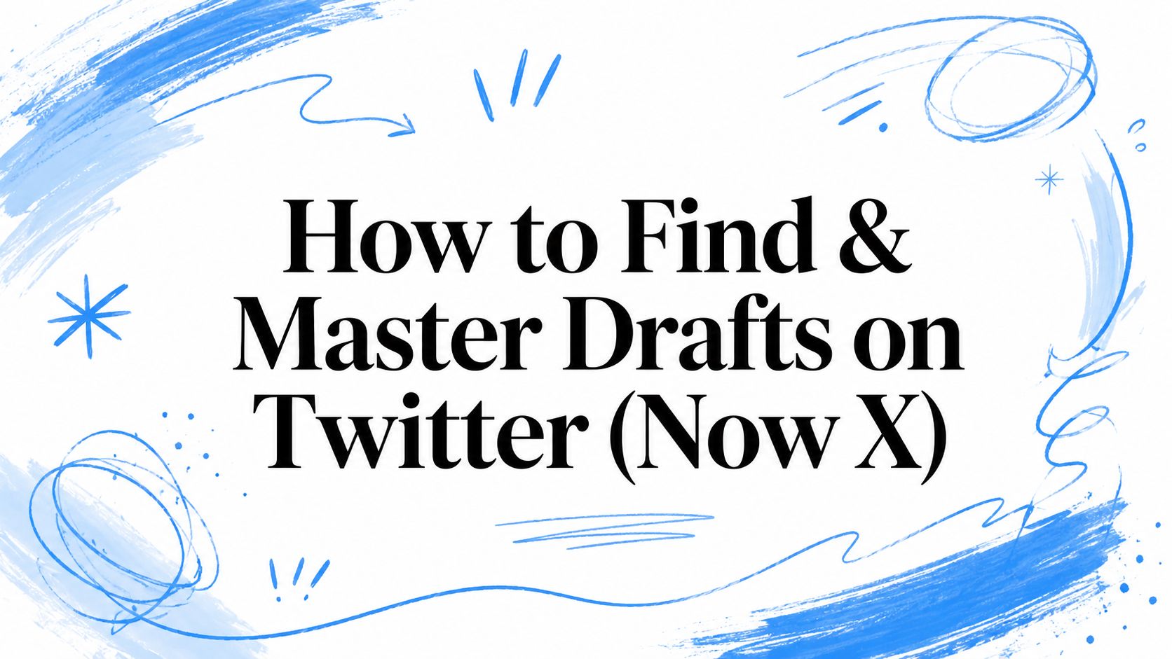 How to Find & Master Drafts on Twitter (Now X)