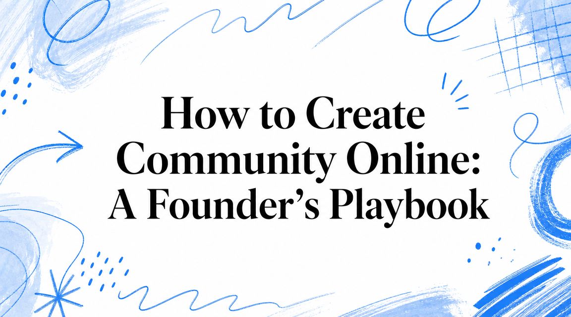 How to Create Community Online: A Founder's Playbook