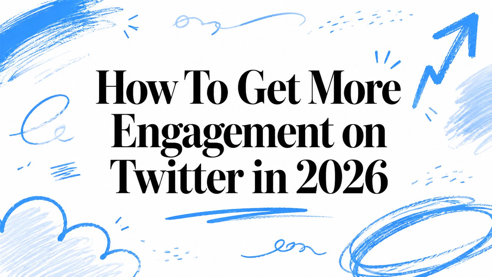 How To Get More Engagement on Twitter in 2026