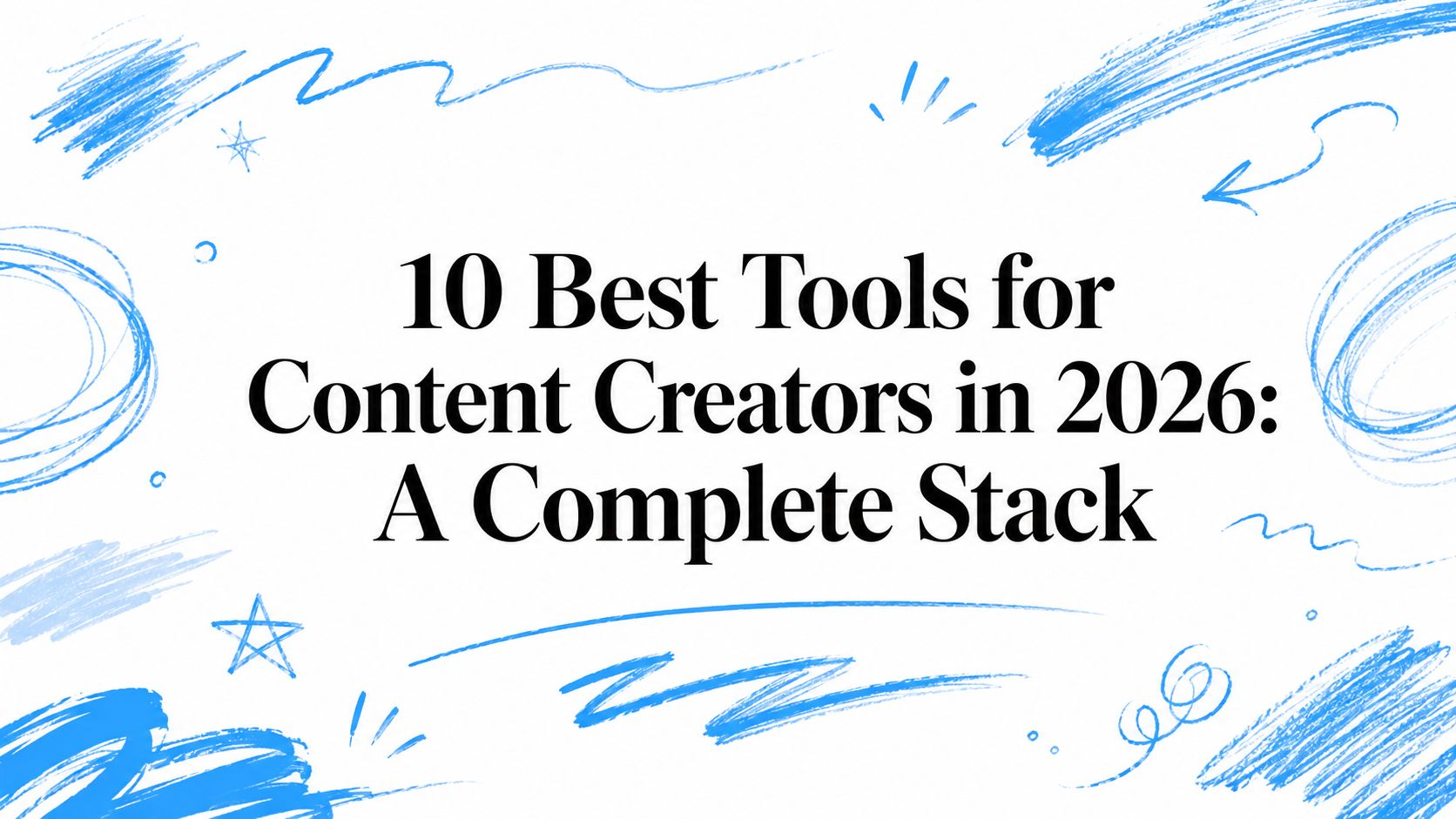 10 Best Tools for Content Creators in 2026: A Complete Stack