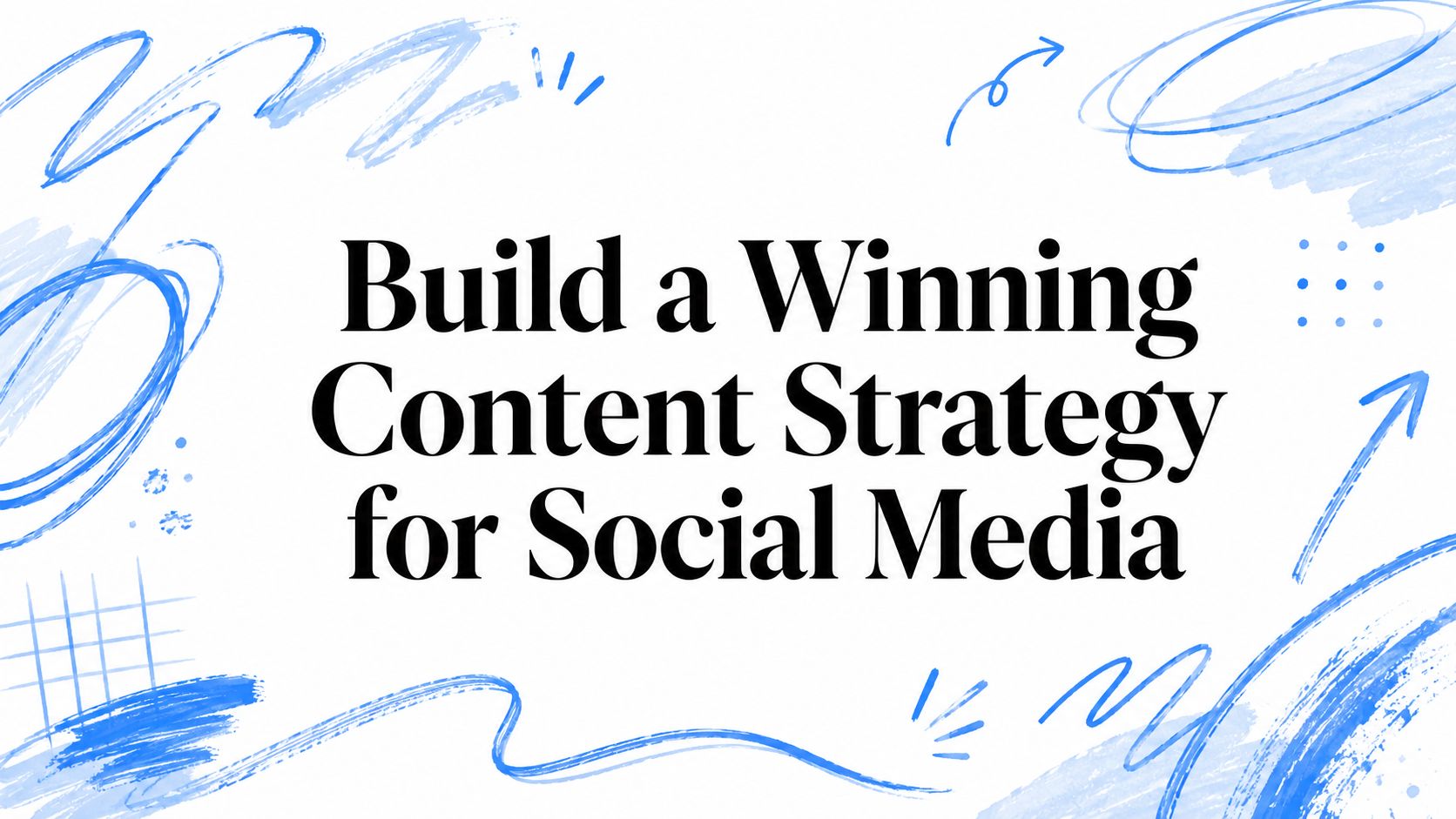 Build a Winning Content Strategy for Social Media