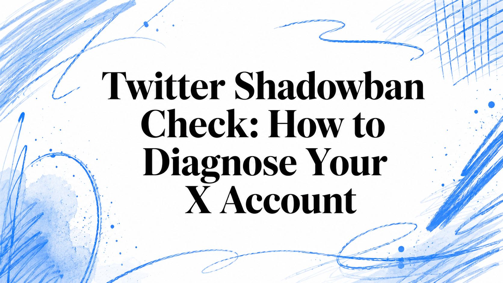 Twitter Shadowban Check: How to Diagnose Your X Account