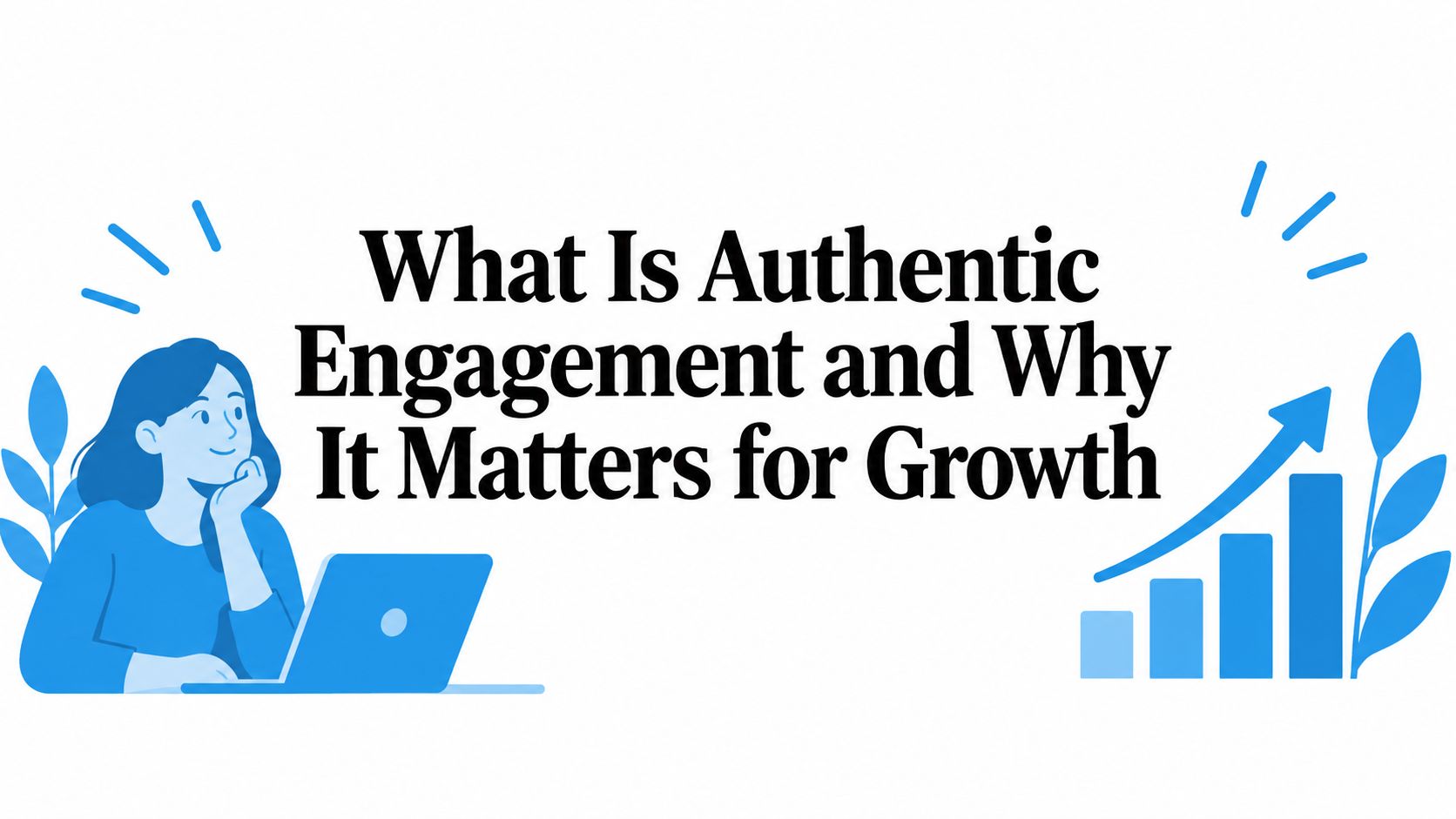 What Is Authentic Engagement and Why It Matters for Growth