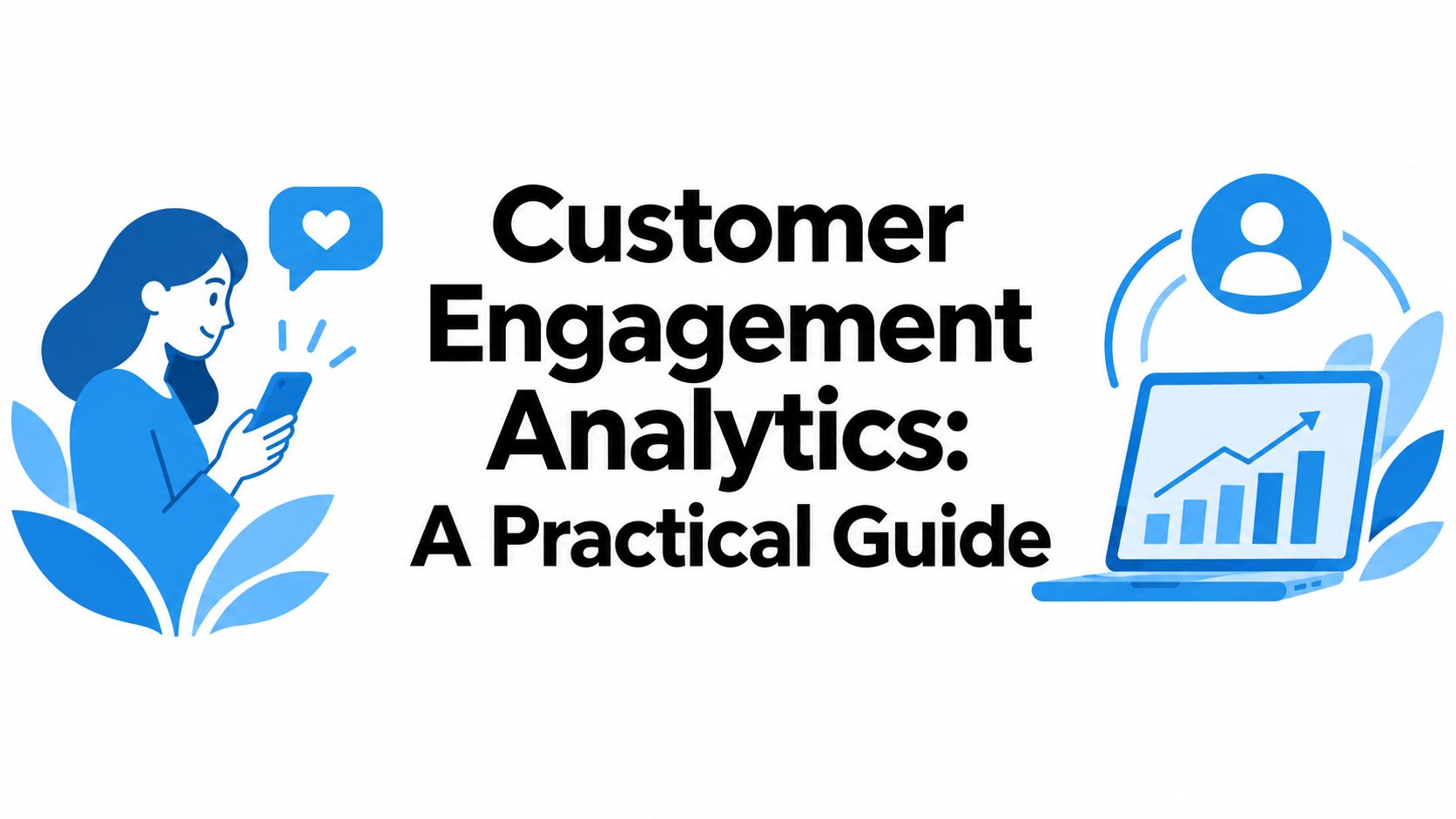 Customer Engagement Analytics: A Practical Guide