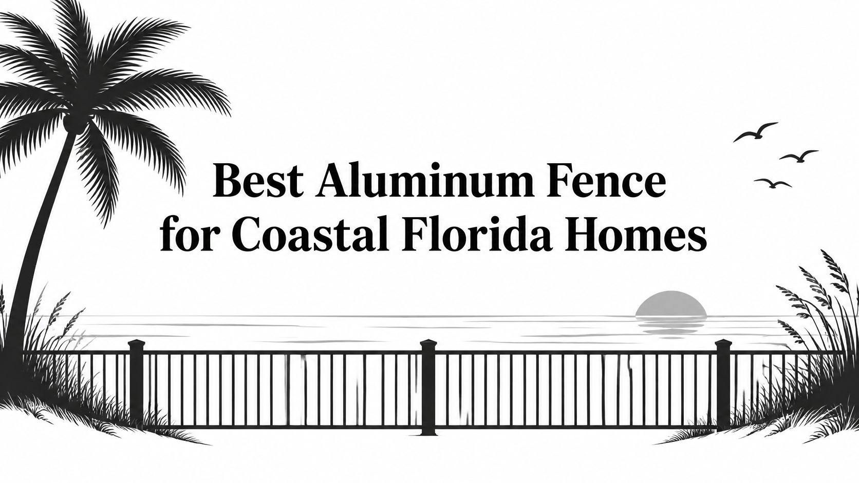 Best Aluminum Fence for Coastal Florida Homes