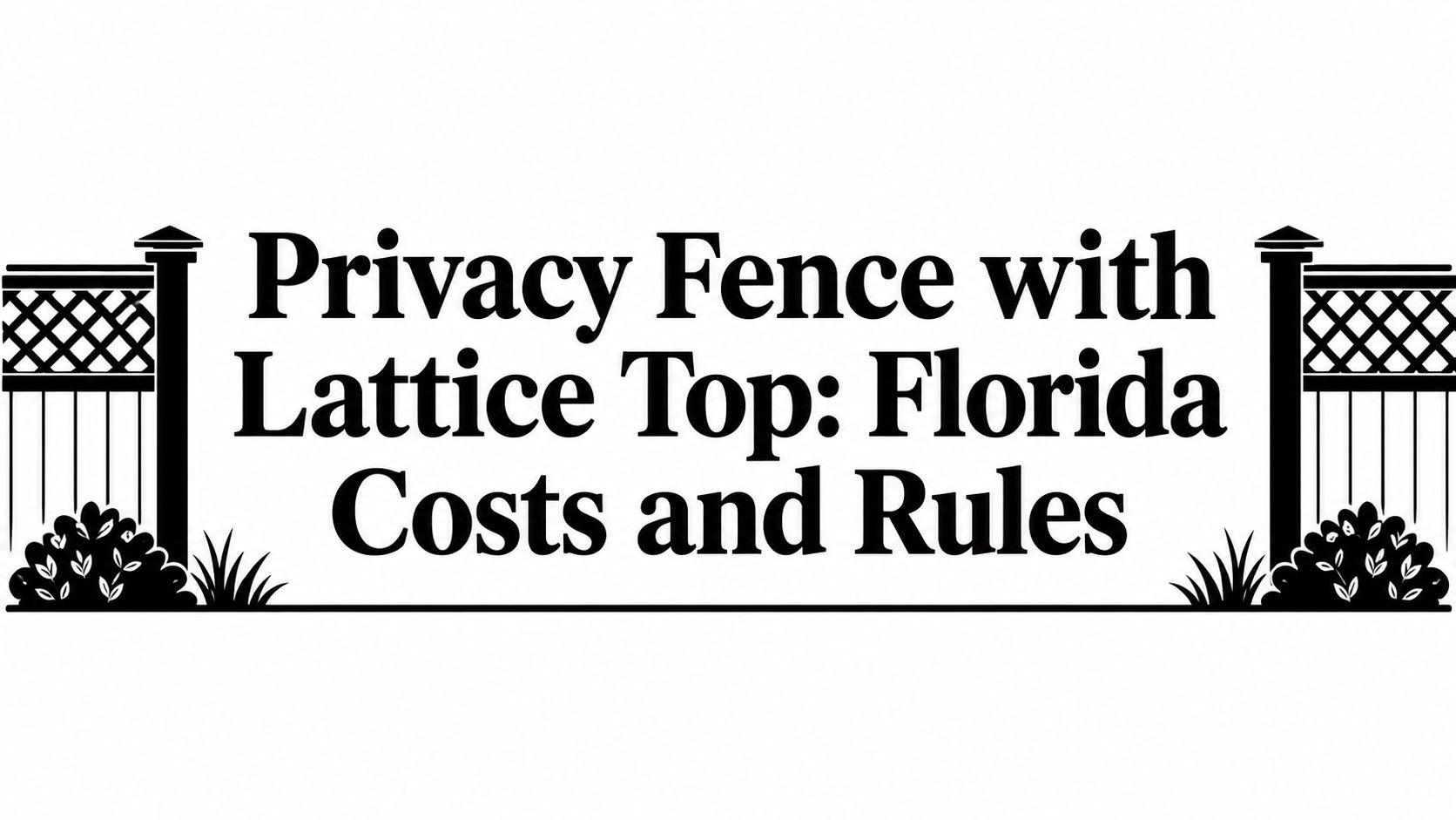 Privacy Fence with Lattice Top: Florida Costs and Rules