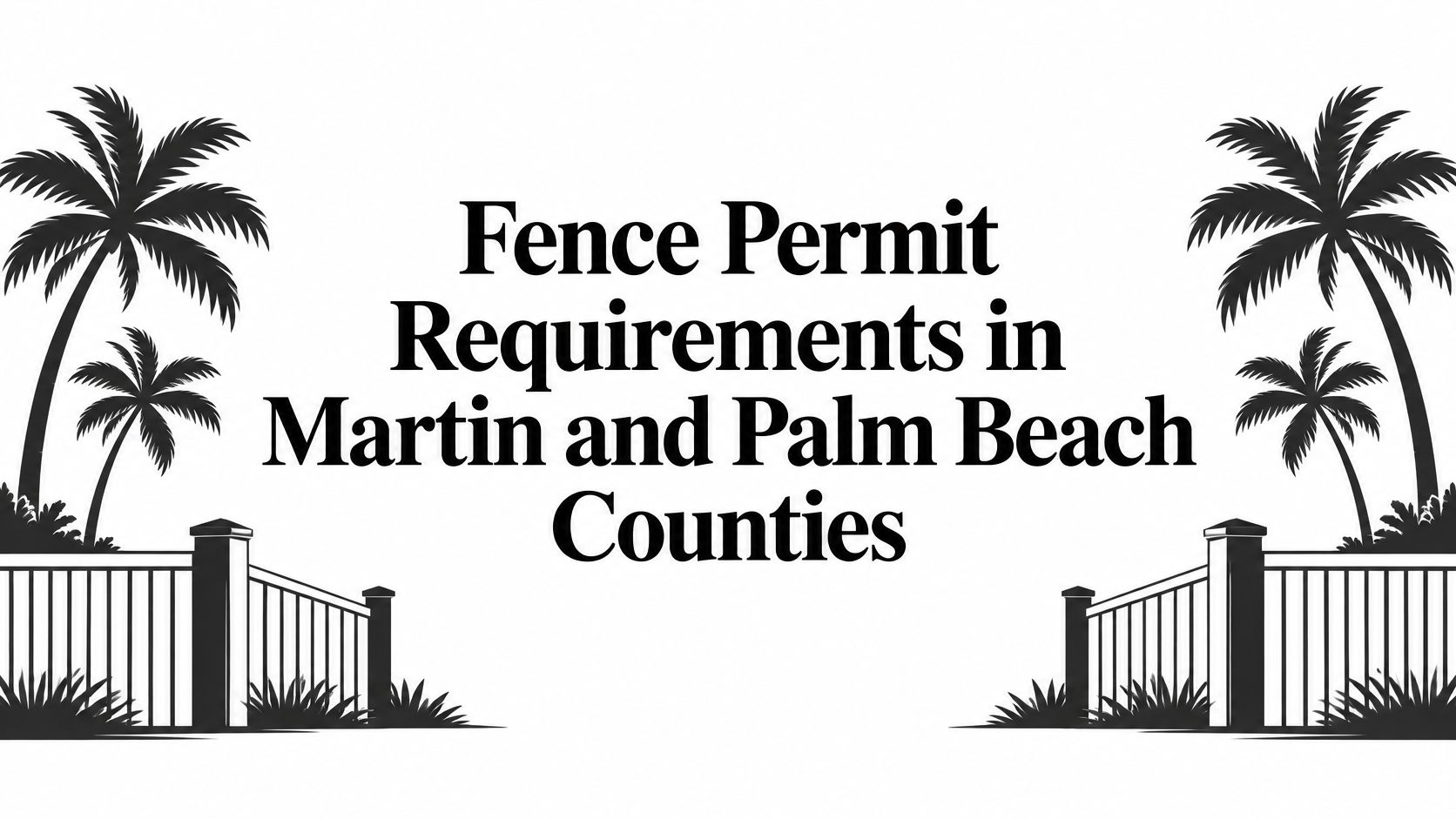 Fence Permit Requirements in Martin and Palm Beach Counties