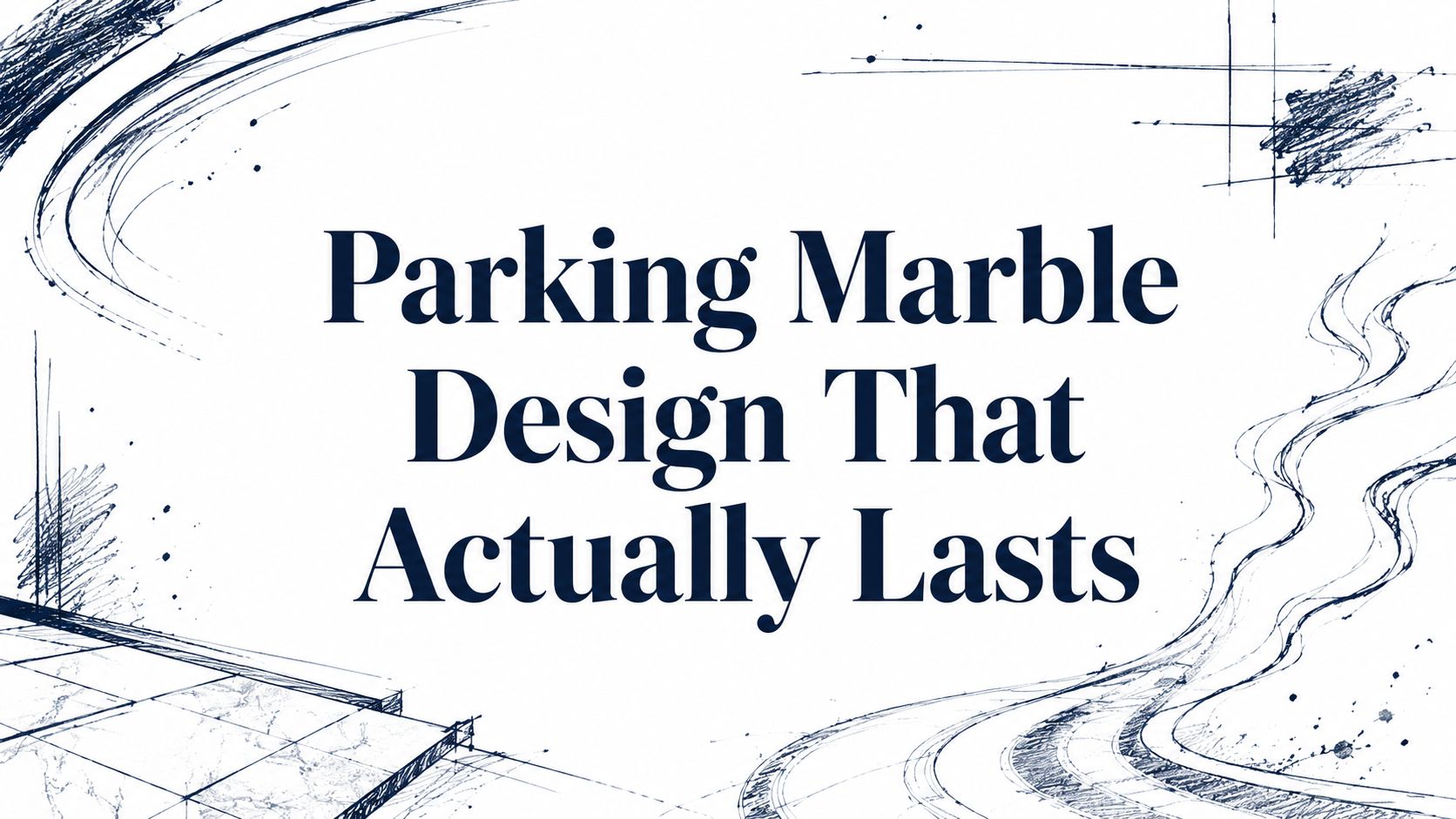 Parking Marble Design That Actually Lasts