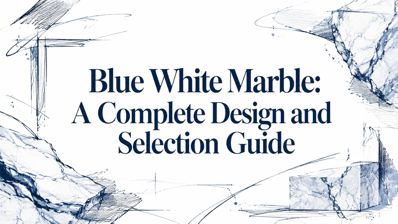 Blue White Marble: A Complete Design and Selection Guide