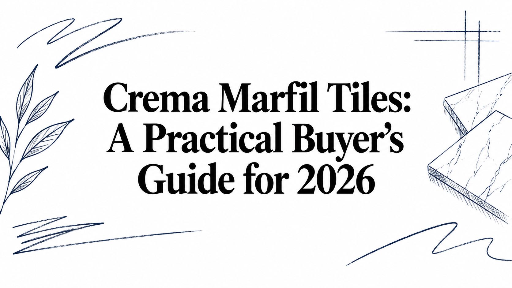 Crema Marfil Tiles: A Practical Buyer's Guide for 2026