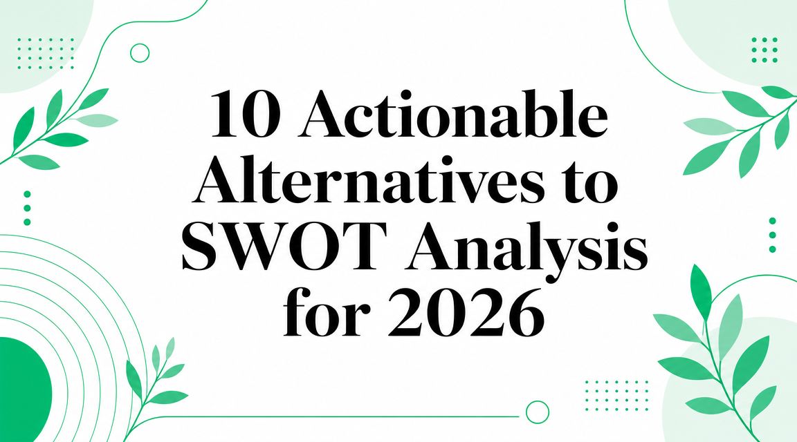 10 Actionable Alternatives to SWOT Analysis for 2026