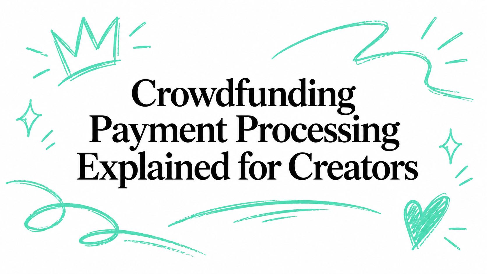 Crowdfunding Payment Processing Explained for Creators