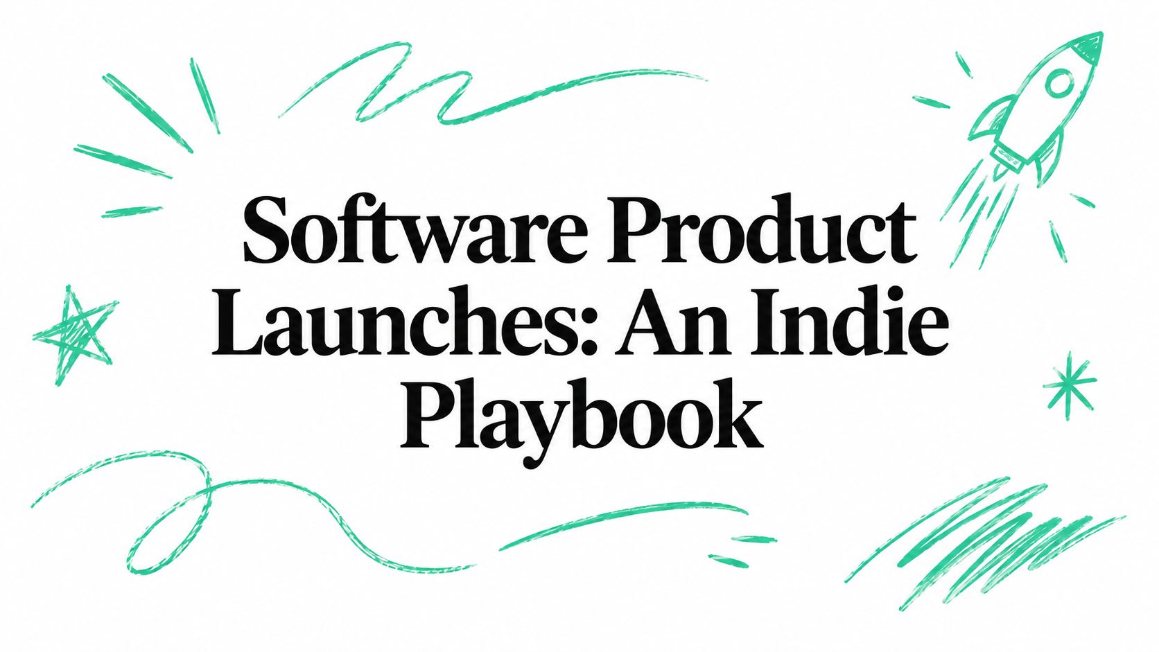 Software Product Launches: An Indie Playbook