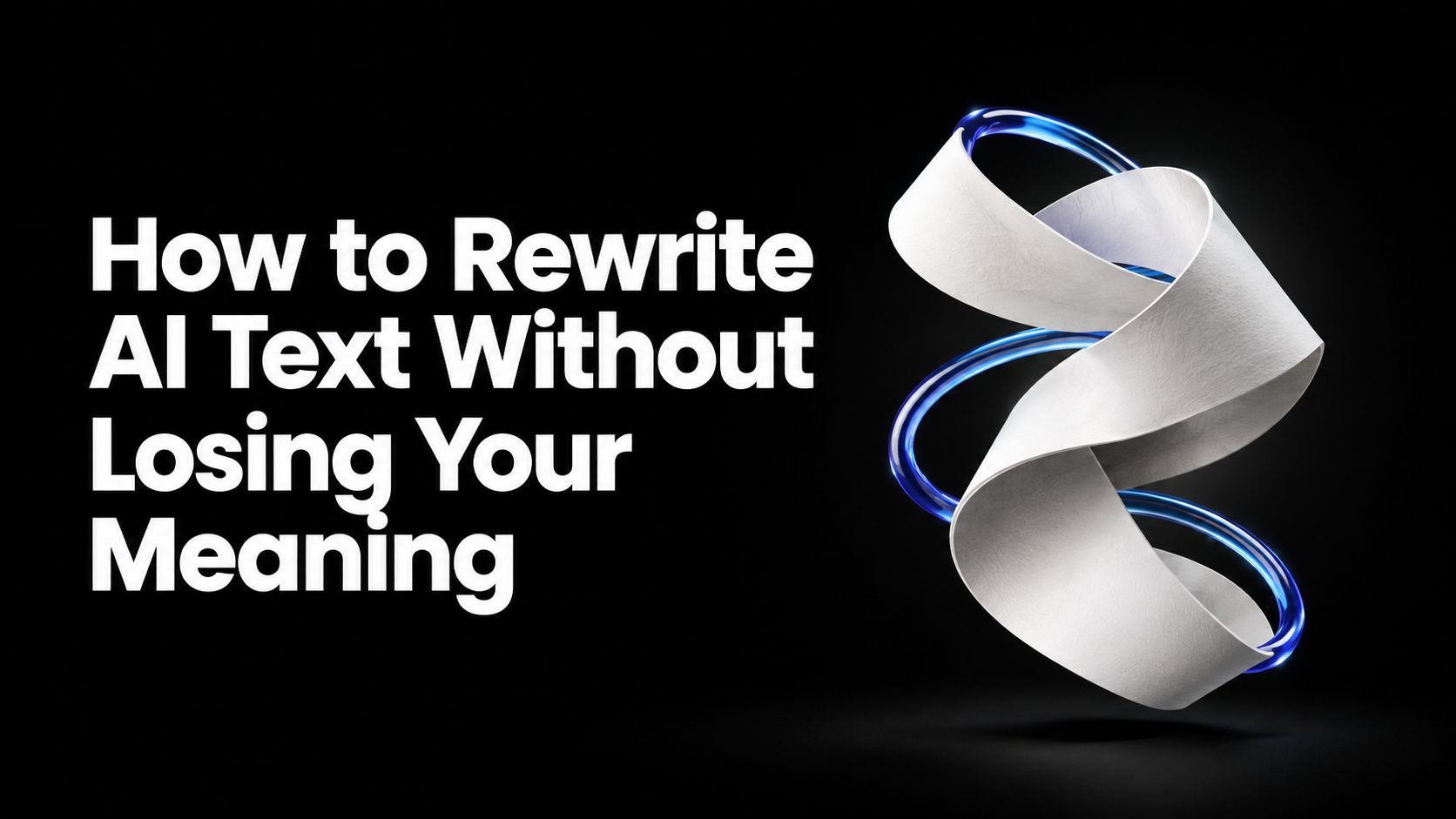 How to Rewrite AI Text Without Losing Your Meaning