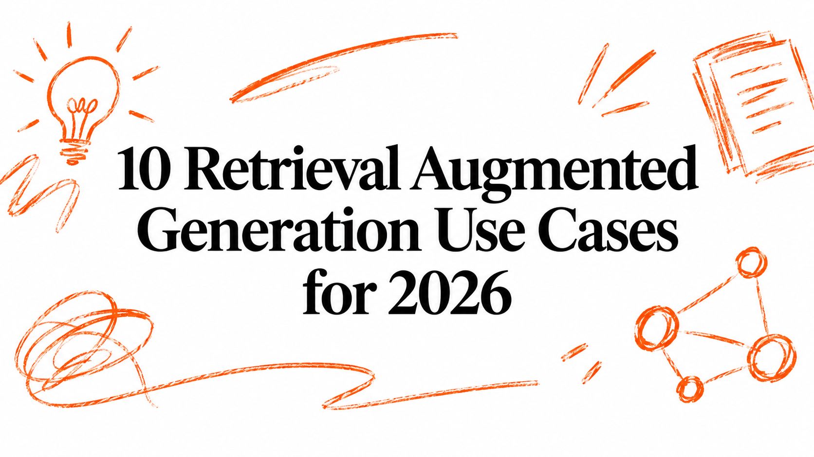 10 Retrieval Augmented Generation Use Cases for 2026