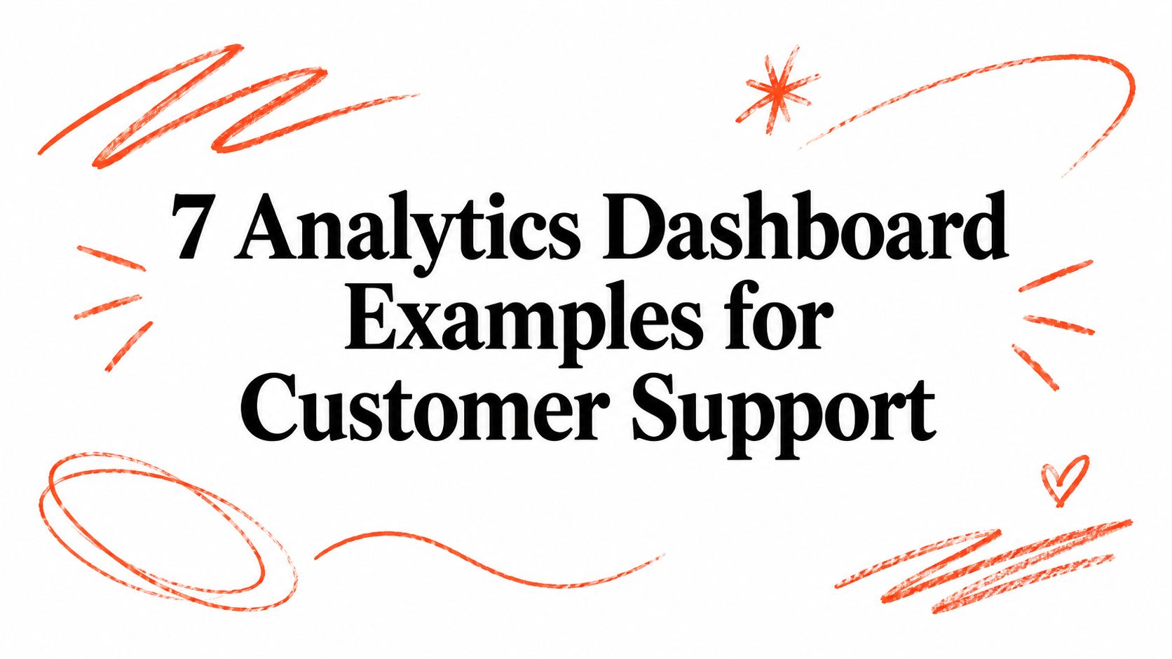 7 Analytics Dashboard Examples for Customer Support