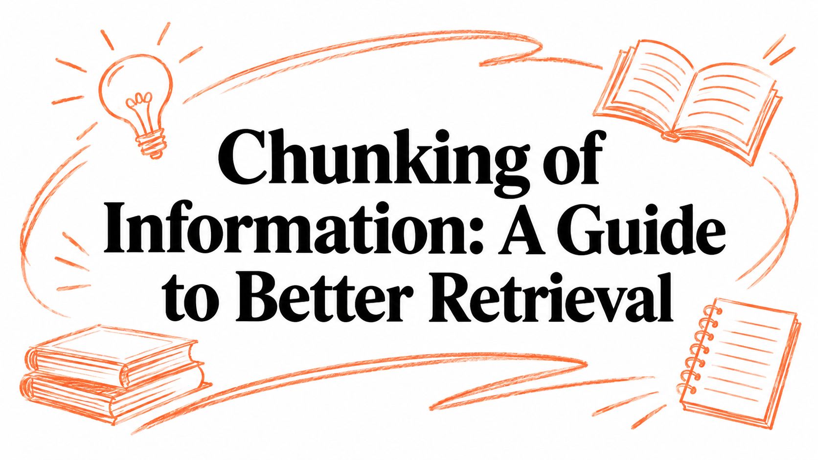 Chunking of Information: A Guide to Better Retrieval