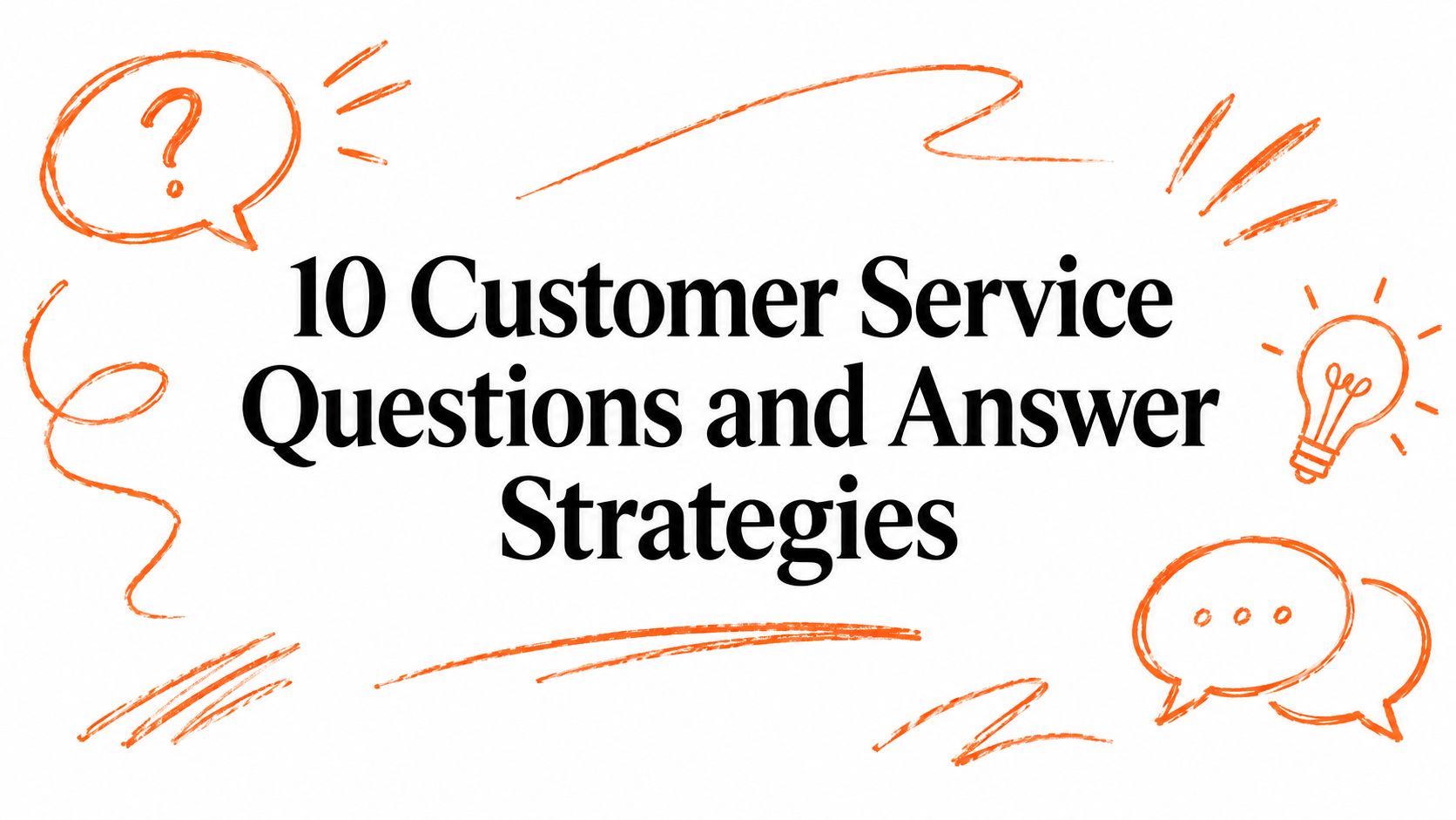 10 Customer Service Questions and Answer Strategies