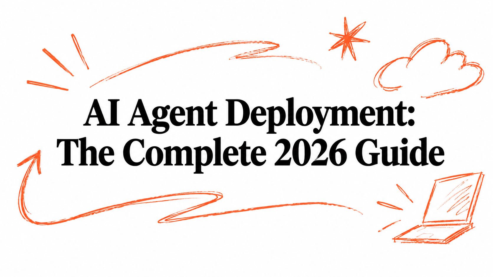 AI Agent Deployment: The Complete 2026 Guide