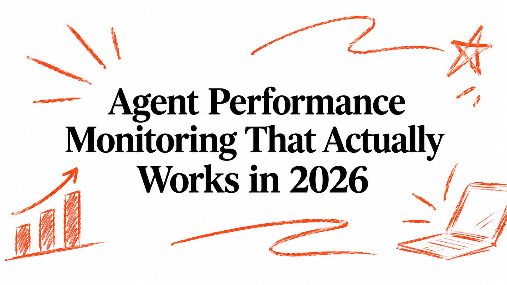 Agent Performance Monitoring That Actually Works in 2026