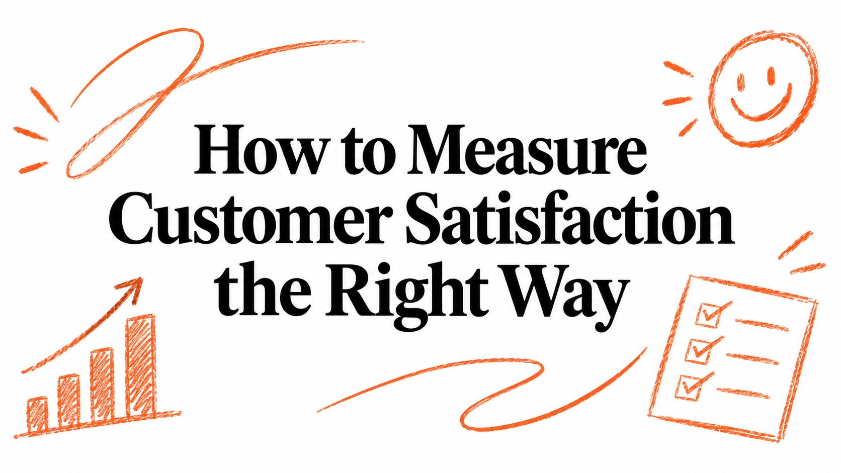How to Measure Customer Satisfaction the Right Way