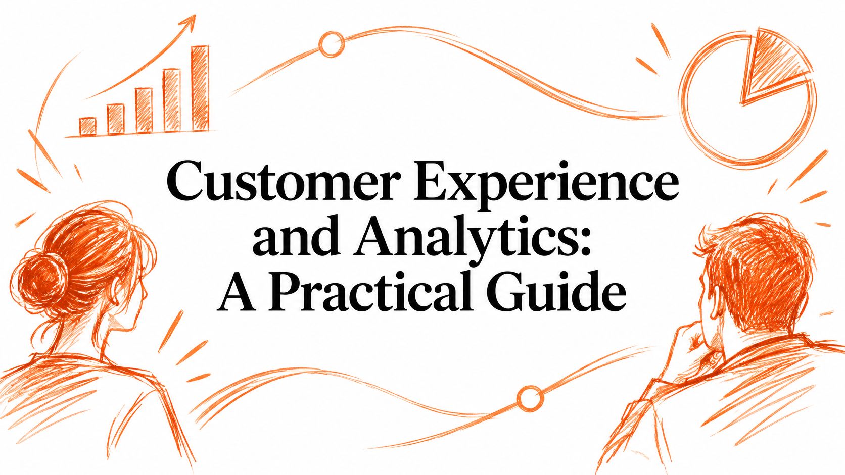 Customer Experience and Analytics: A Practical Guide