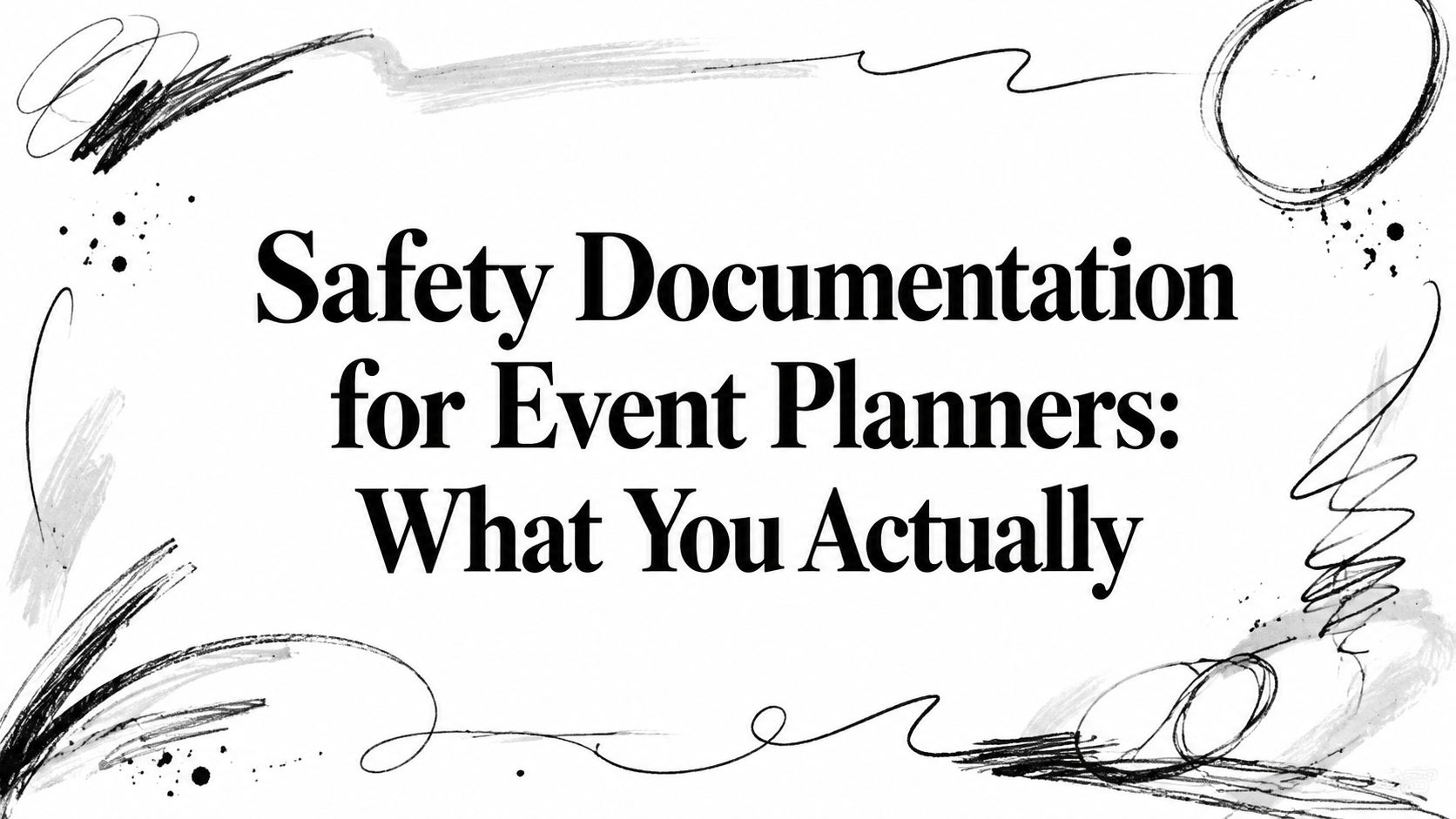 Safety Documentation for Event Planners: What You Actually
