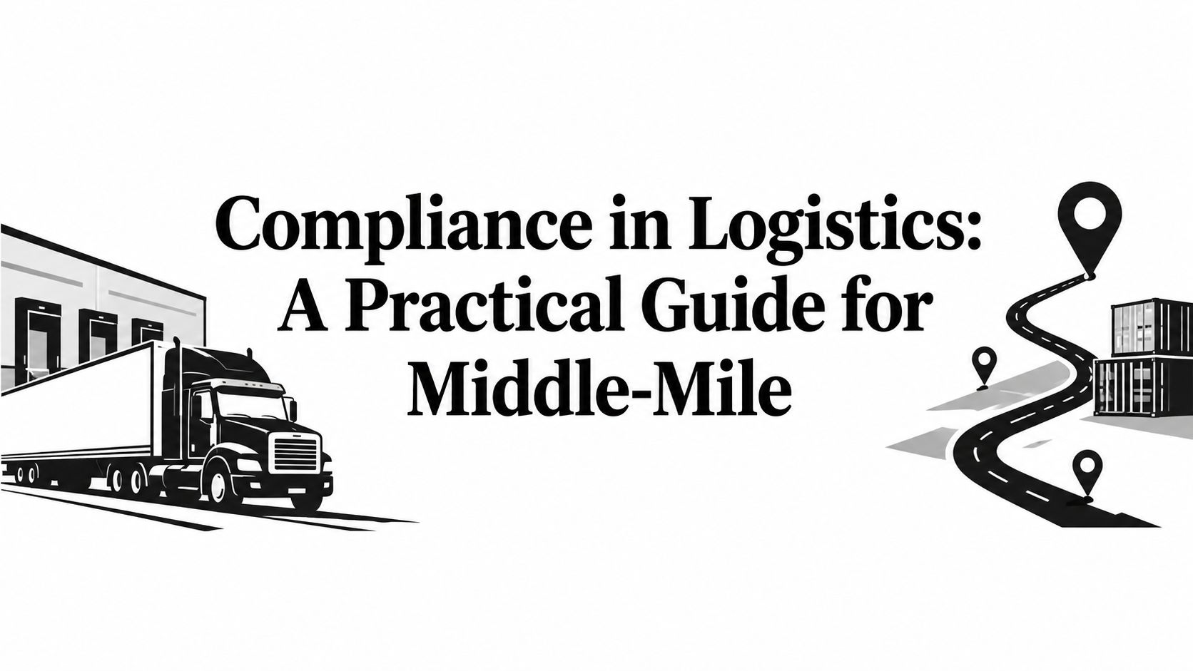 Compliance in Logistics: A Practical Guide for Middle-Mile