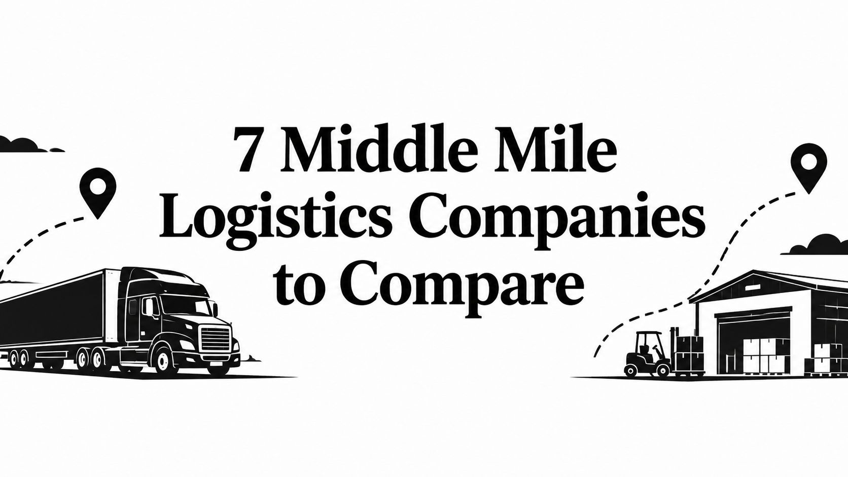 7 Middle Mile Logistics Companies to Compare