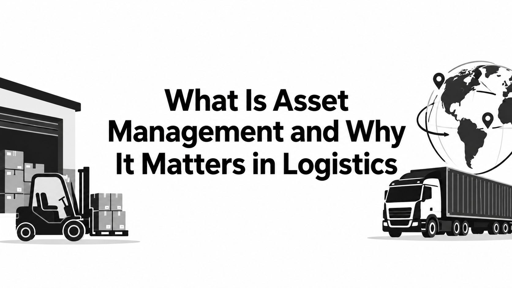 What Is Asset Management and Why It Matters in Logistics