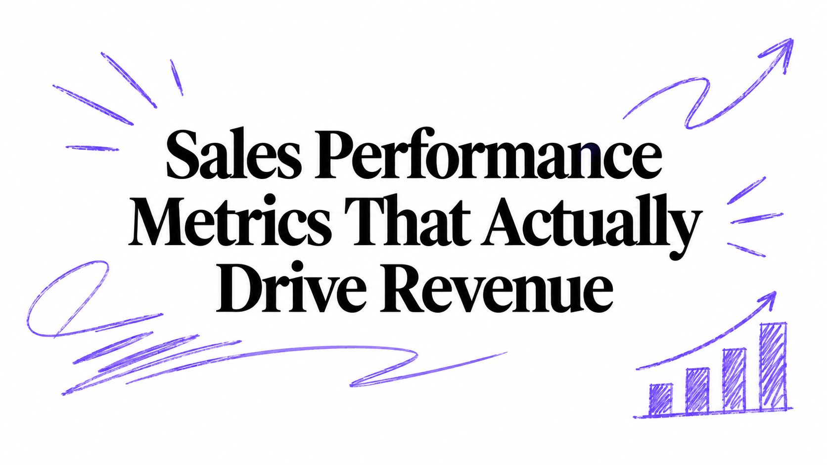 Sales Performance Metrics That Actually Drive Revenue