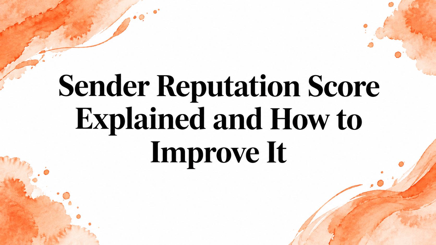 Sender Reputation Score Explained and How to Improve It